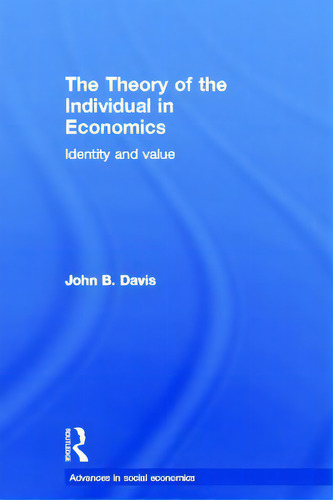 The Theory Of The Individual In Economics: Identity And Value, De Davis, John B.. Editorial Routledge, Tapa Dura En Inglés