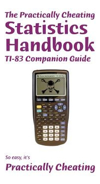 Libro The Practically Cheating Statistics Handbook Ti-83 ...