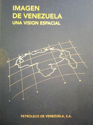 Atlas Imagen De Venezuela Una Visión Espacial Satelital 