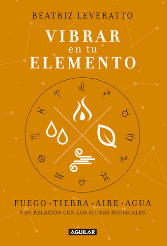 Vibrar En Tu Elemento: Fuego - Tierra - Aire - Agua. Y Su R