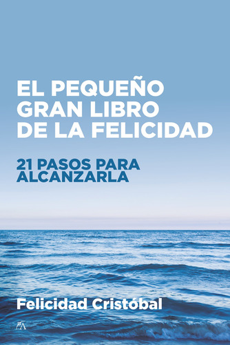 El pequeño gran libro de la felicidad: 21 pasos para alcanzarla, de Cristóbal, Felicidad. Serie Desarrollo personal Editorial ARCOPRESS, tapa blanda en español, 2022