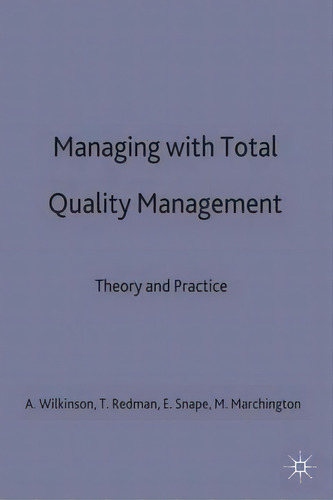 Managing With Total Quality Management : Theory And Practice, De Adrian Wilkinson. Editorial Macmillan Education Uk, Tapa Dura En Inglés