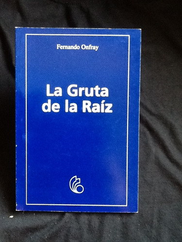 La Gruta De La Raíz - Fernando Onfray - Firmado Y Dedicado