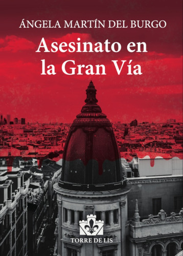 ASESINATO EN LA GRAN VÍA, de ÁngelaMartín del Burgo. Editorial EDITORIAL TORRE DE LIS, tapa blanda en español