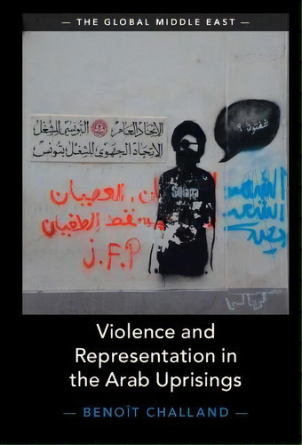 Violence And Representation In The Arab Uprisings, De Benoit Challand. Editorial Cambridge University Press, Tapa Blanda En Inglés