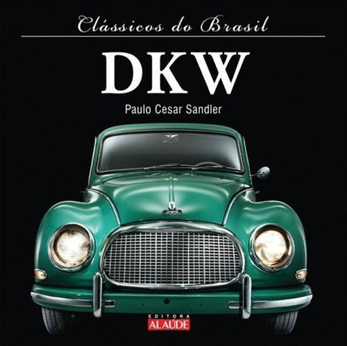 Classicos Do Brasil - Dkw, De Sandler, Paulo Cesar. Série Clássicos Do Brasil Editora Alaude, Capa Mole Em Português, 2011