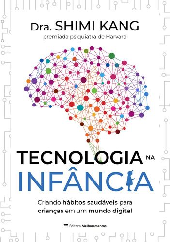 Tecnologia na Infância: Criando hábitos saudáveis para crianças em um mundo digital, de Dra. Shimi Kang, Dra. Shimi. Editora Melhoramentos Ltda., capa mole em português, 2021