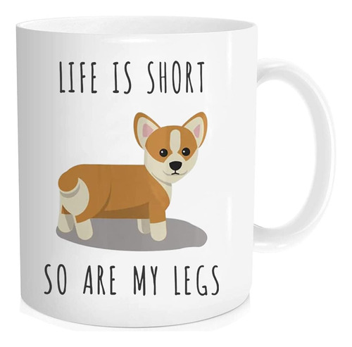 La Vida Es Corta Y También Lo Son Mis Piernas Corgi Taza De