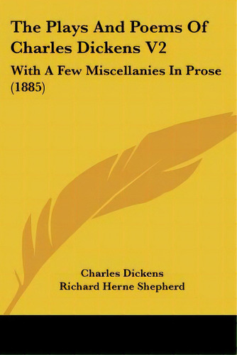 The Plays And Poems Of Charles Dickens V2: With A Few Miscellanies In Prose (1885), De Dickens, Charles. Editorial Kessinger Pub Llc, Tapa Blanda En Inglés