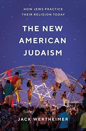 The New American Judaism: How Jews Practice Their Religion T