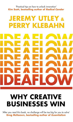 Ideaflow: Why Creative Businesses Win / Jeremy Utley
