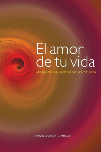 Libro: El Amor De Tu Vida: Una Guía Práctica Y Espiritual