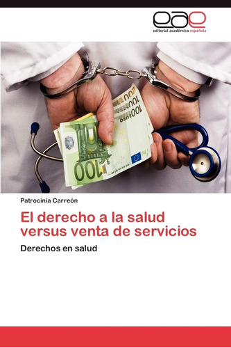 Libro: El Derecho A La Salud Versus Venta De Servicios: Dere