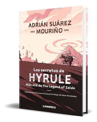 Libro Los Secretos De Hyrule Adrián Suárez Mouriño Original, De Adrián Suárez Mouriño. Editorial Lunwerg Editores, Tapa Blanda En Español, 2023