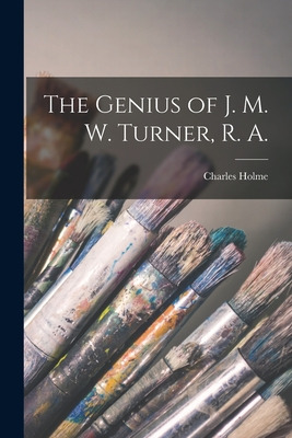 Libro The Genius Of J. M. W. Turner, R. A. - Holme, Charl...