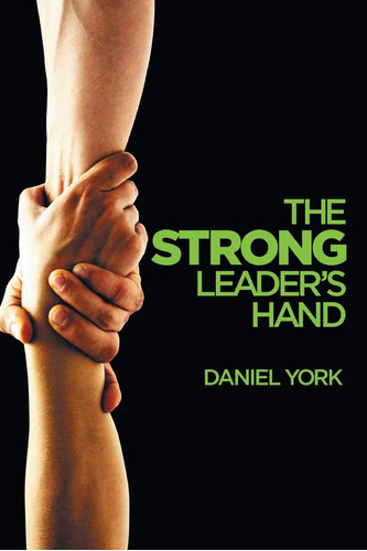 Libro: The Strong Leaderøs Hand: 6 Essential Elements Every