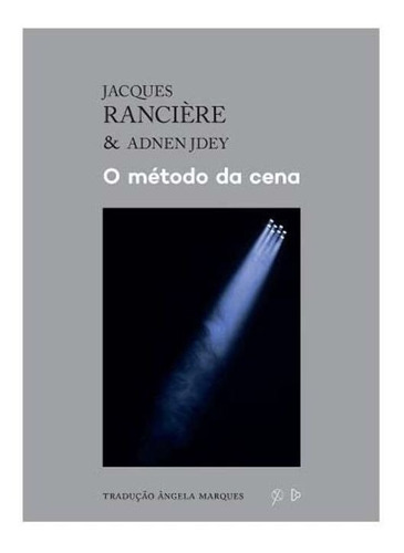 O Método Da Cena, De Ranciere, Jacques E Jdey, Adnen. Editora Quixote Em Português