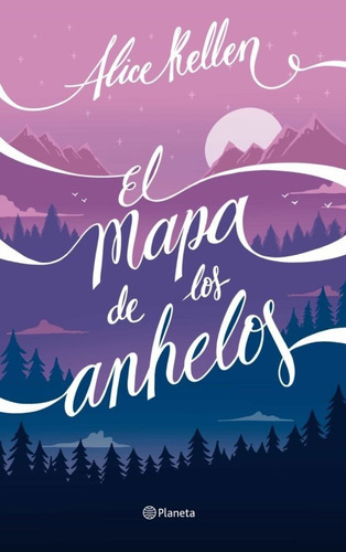 Libro: El Mapa De Los Anhelos / Alice Kellen 