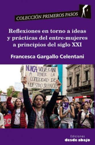 Reflexiones En Torno A Ideas Y Prácticas Del Entre-mujeres A Principios Del Siglo Xxi, De Francesca Gargallo Celentani. Editorial Ediciones Desde Abajo, Tapa Blanda, Edición 2019 En Español