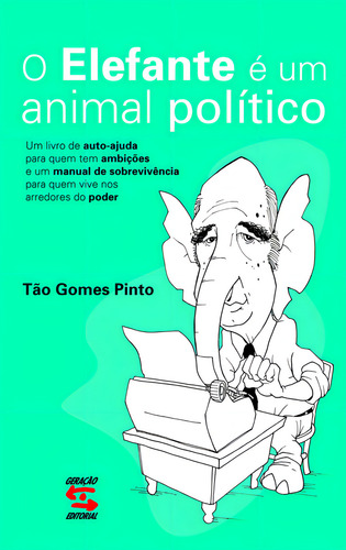 O Elefante é um animal político, de Gomes Pinto, Tão. Editorial Geração Editorial Ltda em português, 2006