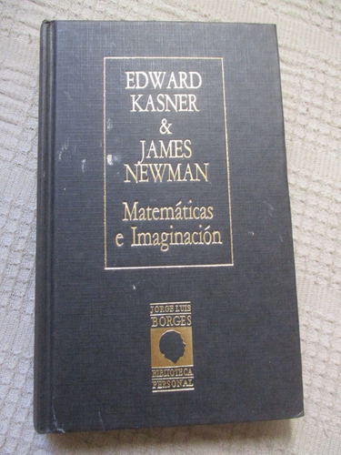 Edward Kasner, James Newman - Matemáticas E Imaginación