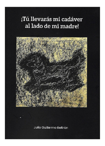 Libro Tu Llevarás Mi Cadaver Novela Julio Beltrán