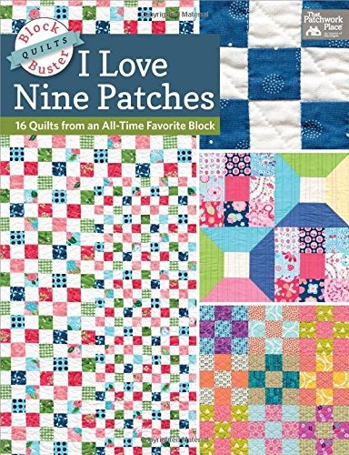 Blockbuster Quilts  I Love Nine Patches 16 Quilts From An Al