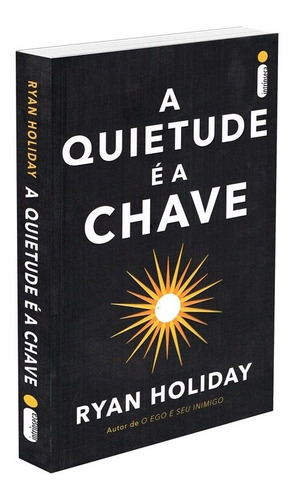 A Quietude é a Chave, de Holiday, Ryan. Editora Intrínseca Ltda., capa mole, edição livro brochura em português, 2019