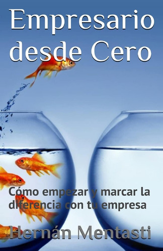 Libro Empresario Desde Cero: Cómo Empezar Y Marcar Difere