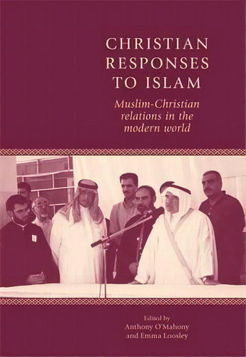 Christian Responses To Islam : Muslim-christian Relations In The Modern World, De Anthony O'mahony. Editorial Manchester University Press, Tapa Blanda En Inglés, 2012
