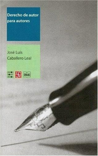 Derecho De Autor Para Autores, De Caballero Leal, Jose Luis. Editorial Fondo De Cult.econ.mexico En Español