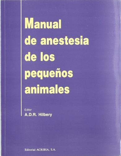 Hilbery: Manual De Anestesia De Los Pequeños Animales
