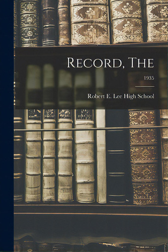Record, The; 1935, De Robert E Lee High School. Editorial Hassell Street Pr, Tapa Blanda En Inglés