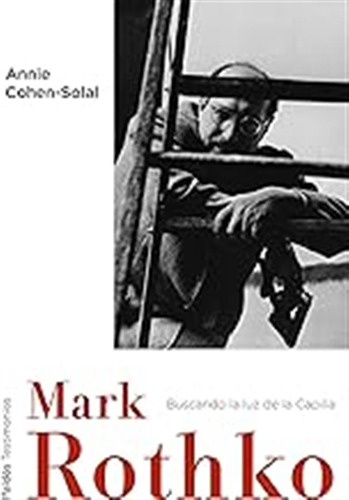 Mark Rothko: Buscando La Luz De La Capilla (testimonios) / A