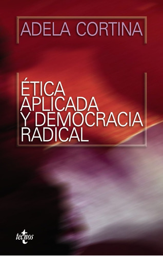 Ética Aplicada Y Democracia Radical, Adela Cortina, Tecnos