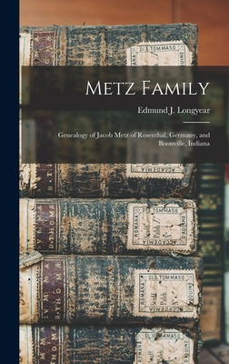 Libro Metz Family; Genealogy Of Jacob Metz Of Rosenthal, ...