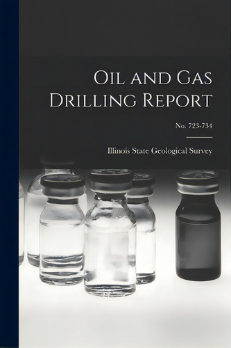 Oil And Gas Drilling Report; No. 723-734, De Illinois State Geological Survey. Editorial Hassell Street Pr, Tapa Blanda En Inglés