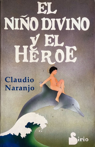 El Niño Divino Y El Heroe Claudio Naranjo 