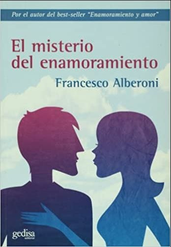El misterio del enamoramiento, de Alberoni, Francesco. Serie Psicología Editorial Gedisa en español, 2004