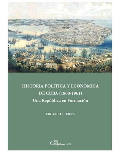 Historia Polãâtica Y Econãâ³mica De Cuba (1808-1961), De Tejera, Eduardo J.. Editorial Dykinson, S.l., Tapa Blanda En Español