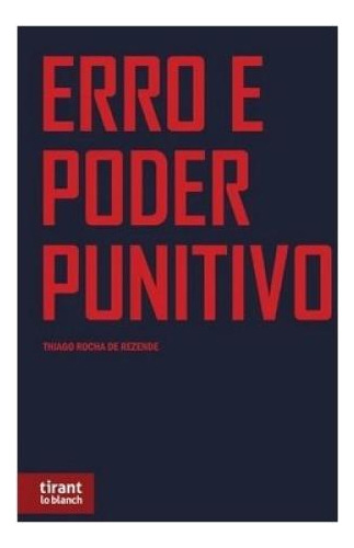 Erro E Poder Punitivo - 2024, De Rezende, Thiago Rocha De. Editorial Tirant Do Brasil, Capa Mole, Edição 2024-11-11 00:00:00 Em Português