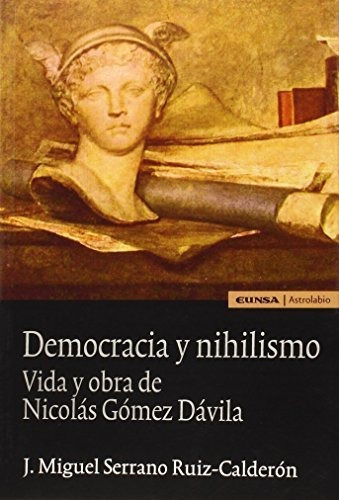 Libro Democracia Y Nihilismo  De Serrano Ruiz - Calde