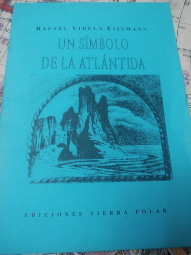 Un Símbolo De La Atlántida. Rafael Videla Eissmann. 