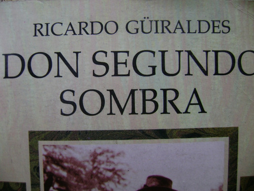 Don Segundo Sombra Y A Proposito De Guiraldes Y Su Obra