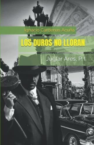 Libro : Los Duros No Lloran - Acuña, Ignacio Cardenas 