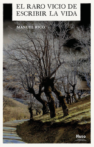 El Raro Vicio De Escribir La Vida, De Rico, Manuel. Editorial Editorial Huso, Tapa Blanda En Español