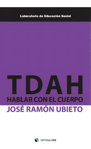 Tdah: Hablar Con El Cuerpo, De Ubieto Pardo, José Ramón. Laboratorio De Educación Social, Vol. 1. Editorial Editorial Uoc, S.l., Tapa Blanda En Español
