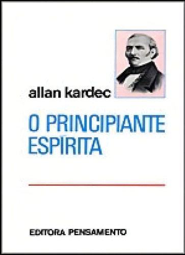O Principiante EspÍrita, de Kardec, Allan. Editorial Pensamento, tapa mole, edición 1ª edição - 1956 en português