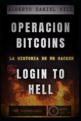 Operacion Bitcoins Login Infernal - Hill, Alberto.., de Hill, Alberto Daniel. Editorial Independently Published en español