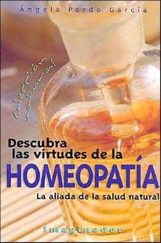 Descubra Las Virtudes De La Homeopatia, De Pardo Garcia, Angela. Editorial Imaginador, Tapa Tapa Blanda En Español